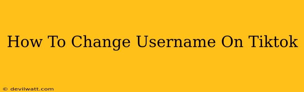 How To Change Username On Tiktok
