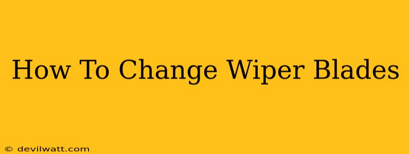 How To Change Wiper Blades