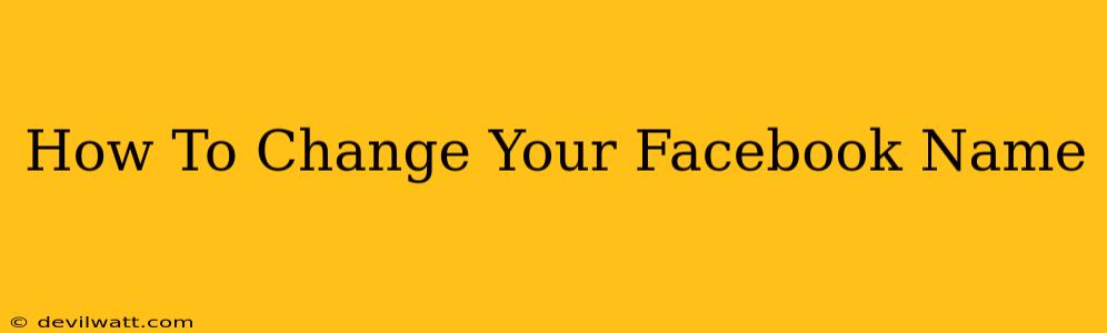 How To Change Your Facebook Name