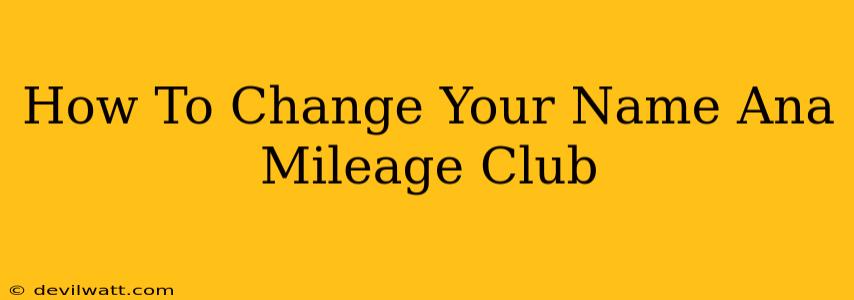 How To Change Your Name Ana Mileage Club