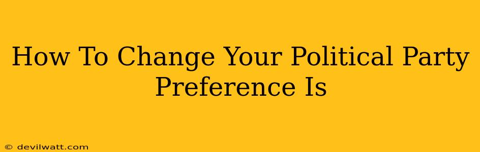 How To Change Your Political Party Preference Is