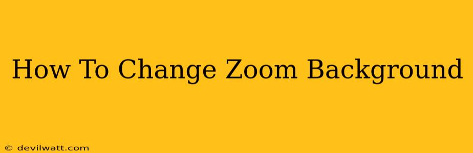 How To Change Zoom Background