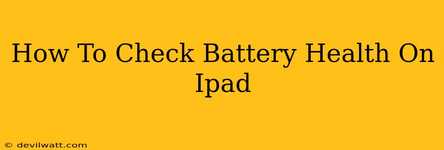 How To Check Battery Health On Ipad