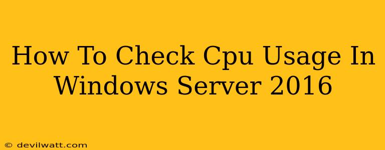 How To Check Cpu Usage In Windows Server 2016