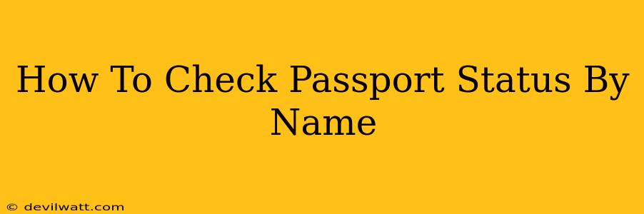 How To Check Passport Status By Name