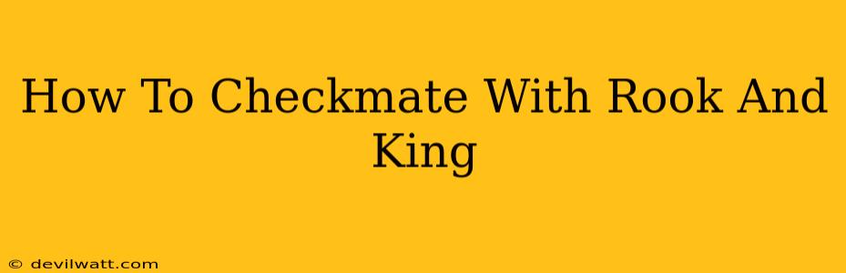 How To Checkmate With Rook And King