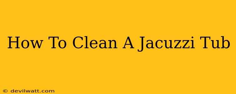 How To Clean A Jacuzzi Tub