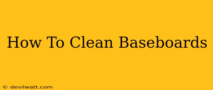 How To Clean Baseboards