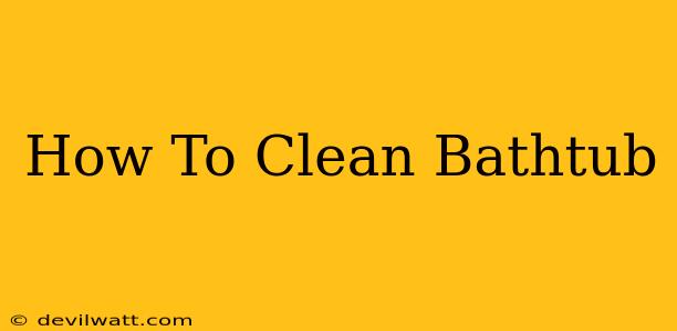 How To Clean Bathtub