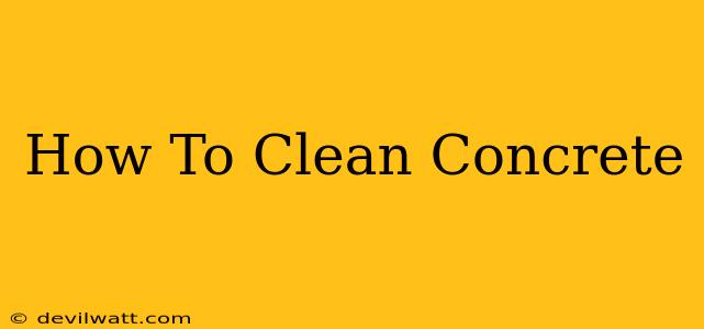 How To Clean Concrete