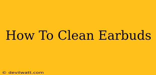 How To Clean Earbuds