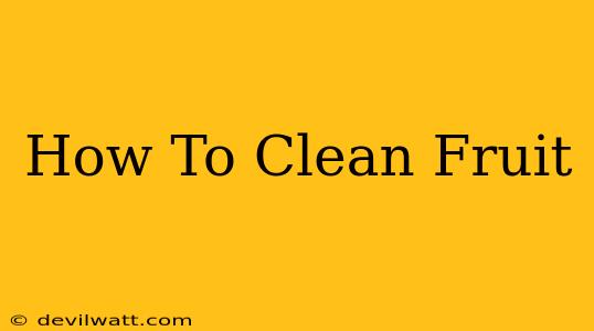 How To Clean Fruit