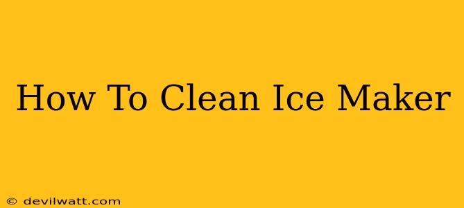 How To Clean Ice Maker