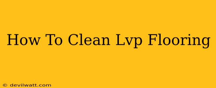 How To Clean Lvp Flooring