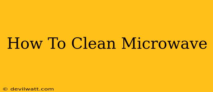 How To Clean Microwave