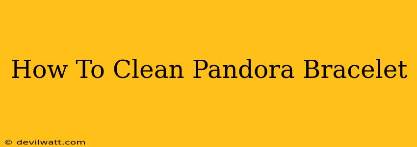 How To Clean Pandora Bracelet