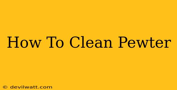 How To Clean Pewter