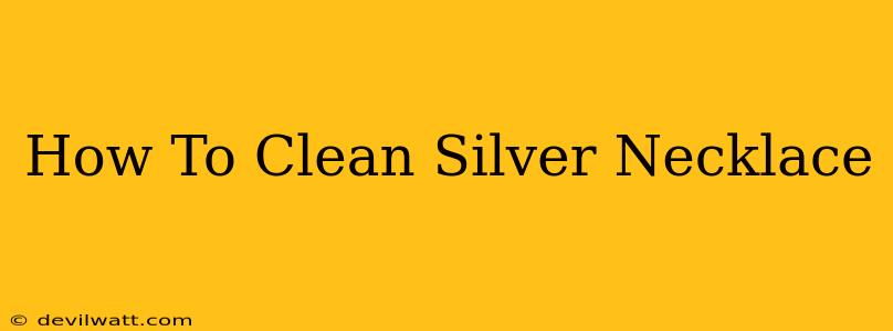 How To Clean Silver Necklace