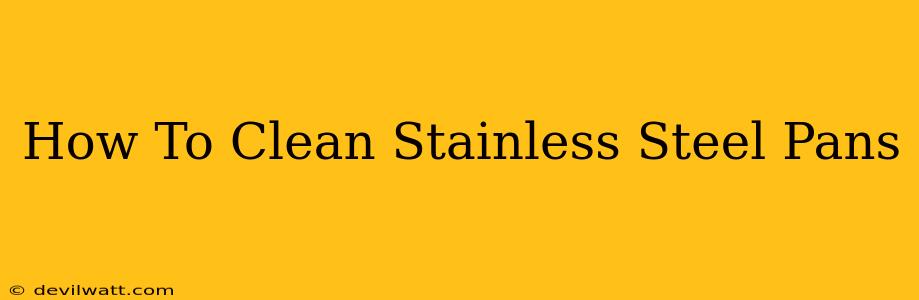 How To Clean Stainless Steel Pans