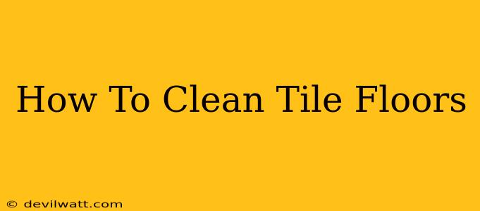 How To Clean Tile Floors