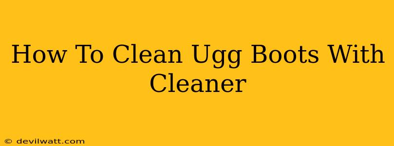 How To Clean Ugg Boots With Cleaner