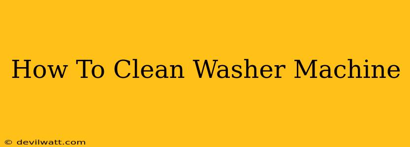 How To Clean Washer Machine