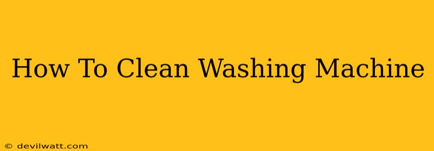 How To Clean Washing Machine