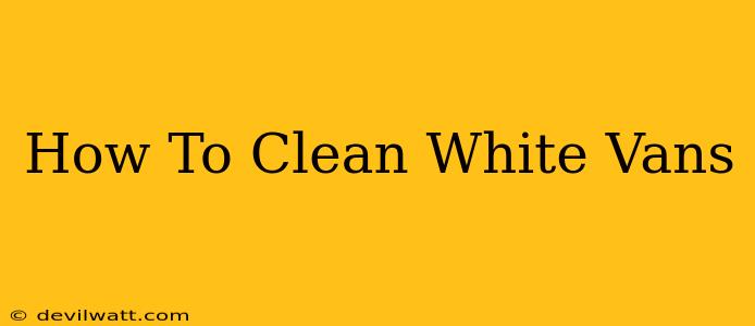 How To Clean White Vans