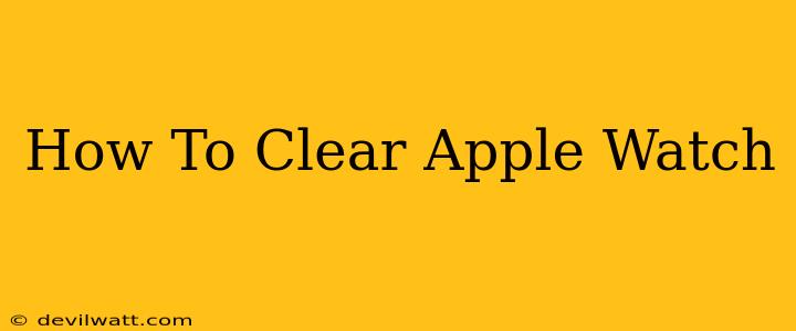 How To Clear Apple Watch