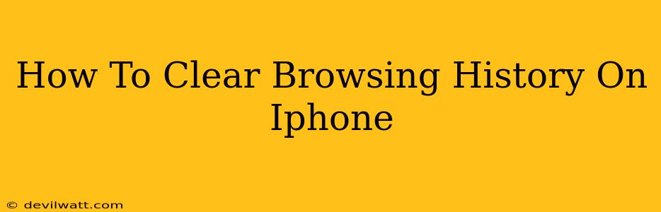 How To Clear Browsing History On Iphone