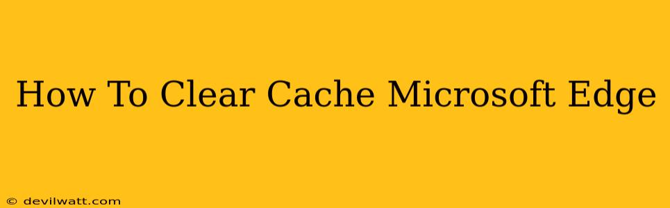 How To Clear Cache Microsoft Edge