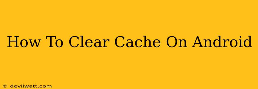 How To Clear Cache On Android