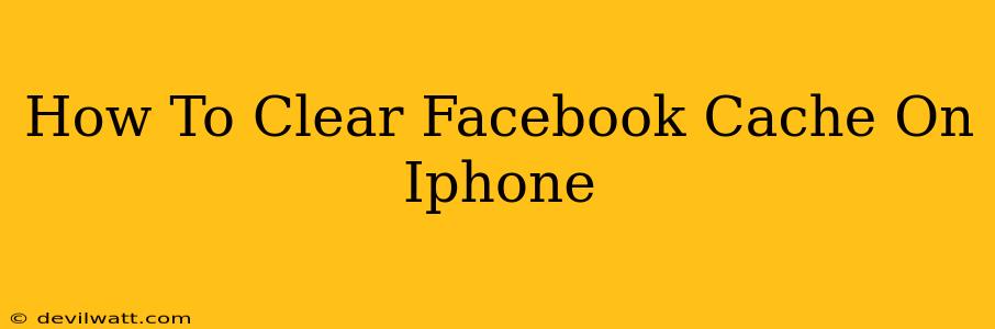 How To Clear Facebook Cache On Iphone