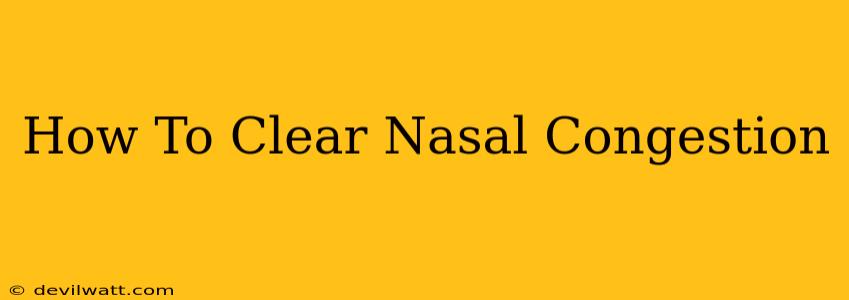 How To Clear Nasal Congestion