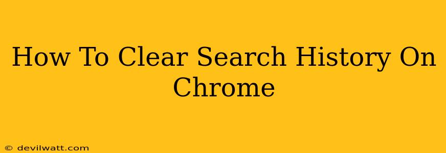 How To Clear Search History On Chrome