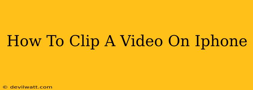 How To Clip A Video On Iphone