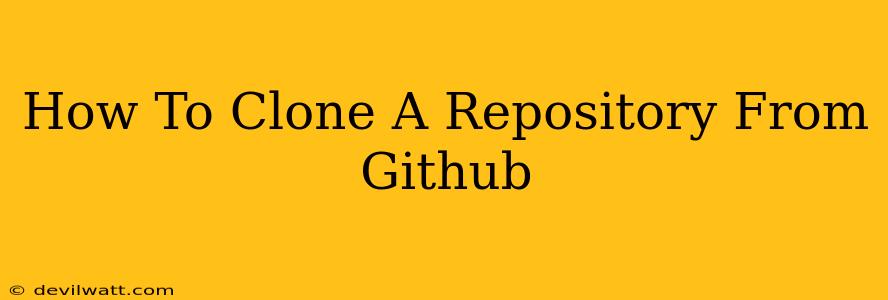 How To Clone A Repository From Github