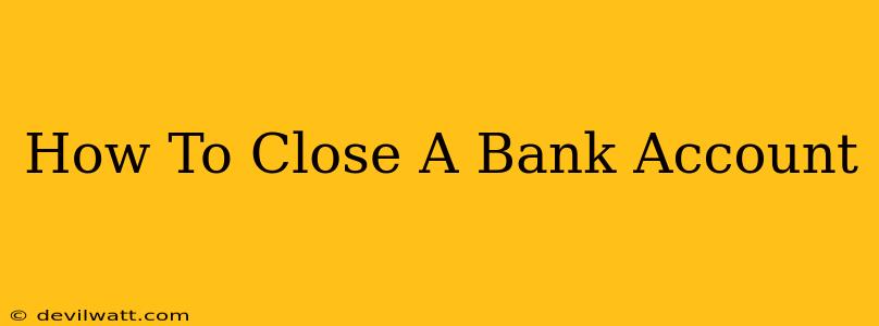 How To Close A Bank Account