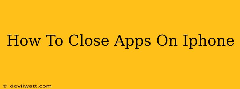 How To Close Apps On Iphone