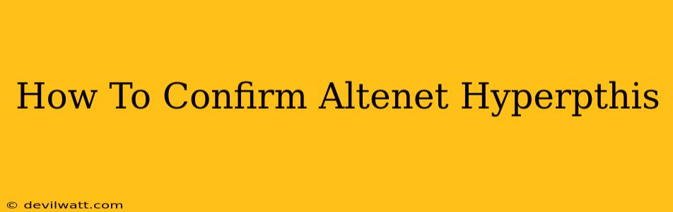 How To Confirm Altenet Hyperpthis