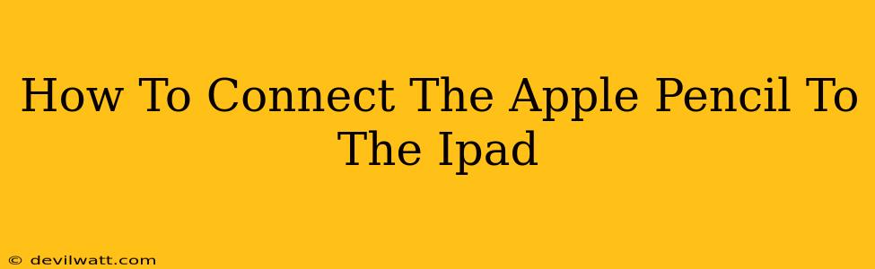 How To Connect The Apple Pencil To The Ipad