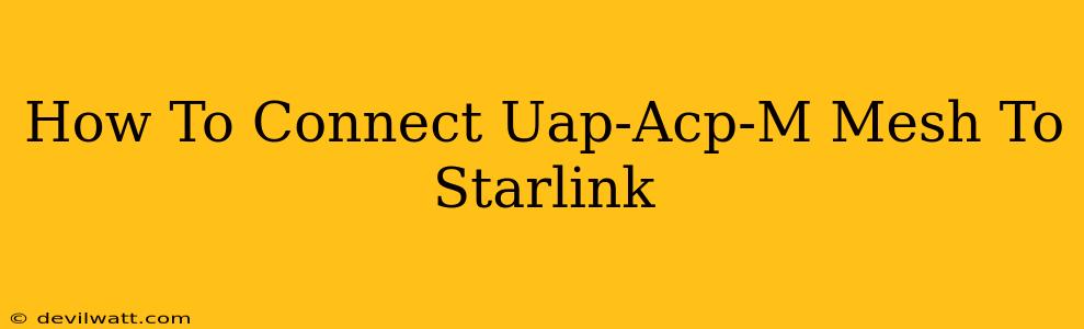 How To Connect Uap-Acp-M Mesh To Starlink