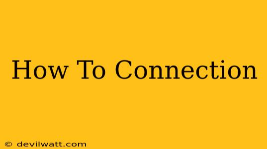 How To Connection