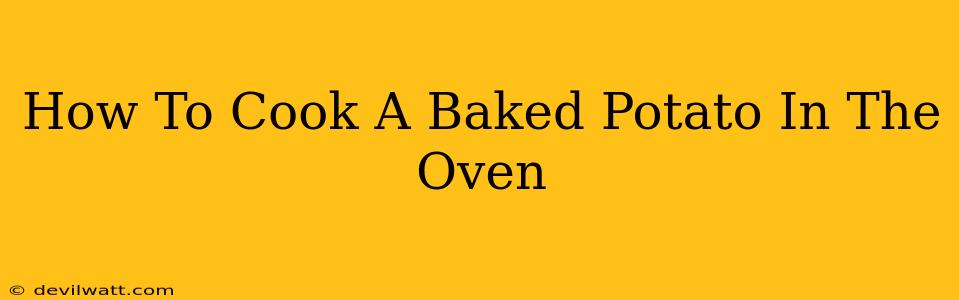 How To Cook A Baked Potato In The Oven