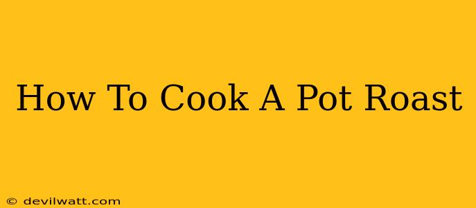 How To Cook A Pot Roast