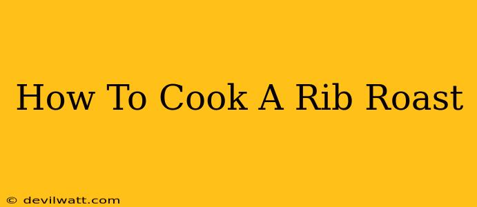 How To Cook A Rib Roast