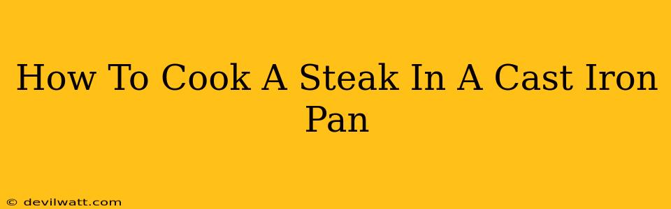 How To Cook A Steak In A Cast Iron Pan