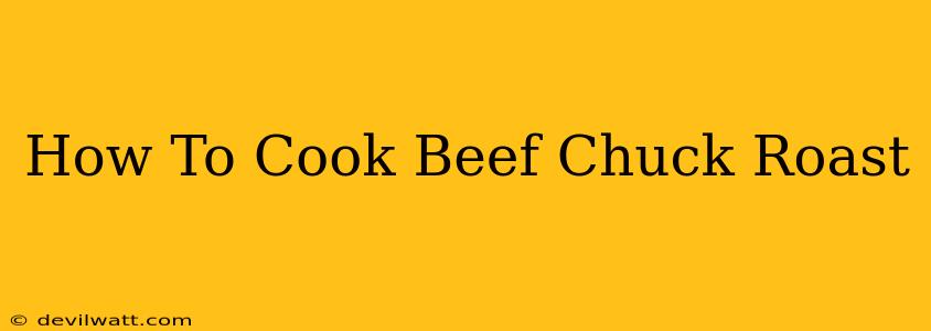 How To Cook Beef Chuck Roast