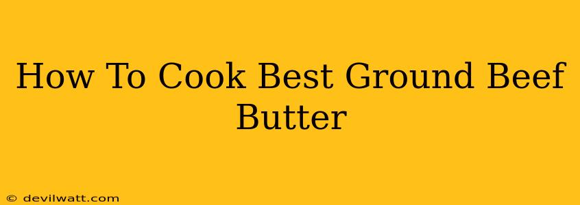 How To Cook Best Ground Beef Butter