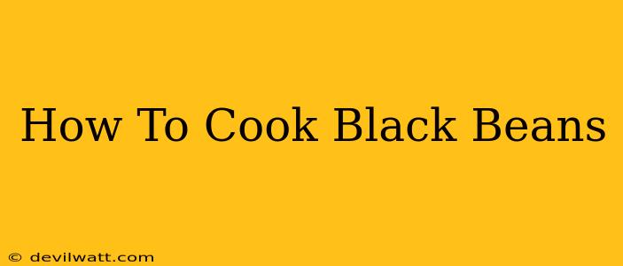 How To Cook Black Beans